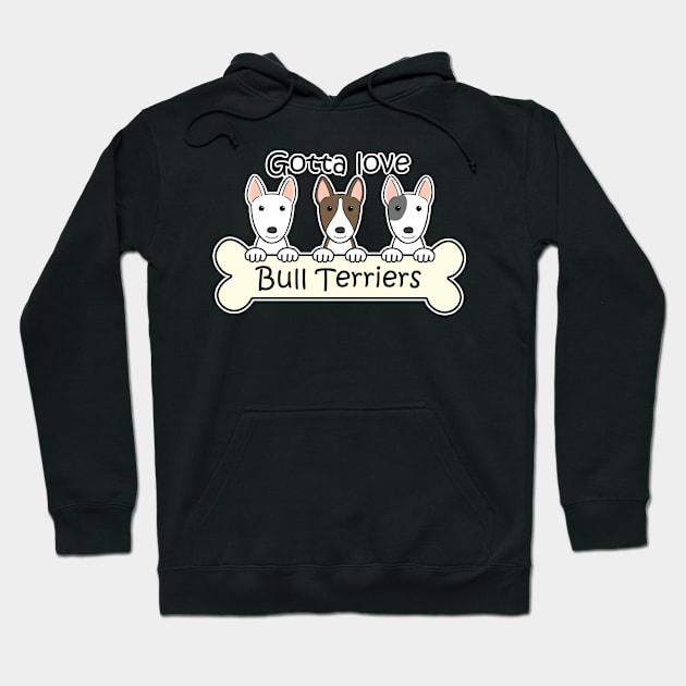 Gotta Love Bull Terriers Hoodie by AnitaValle